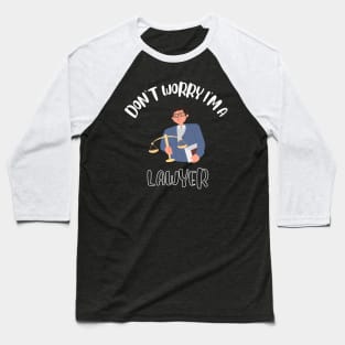 Don't Worry I'm A Lawyer Baseball T-Shirt